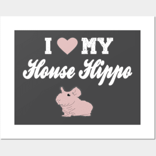 I Love My House Hippo Posters and Art